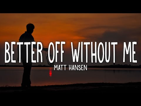 Matt Hansen - better off without me (Lyrics)