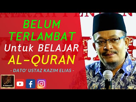 Dato' Ustaz Kazim Elias - BELUM TERLAMBAT Untuk BELAJAR AL-QURAN