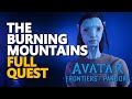 The Burning Mountains FULL QUEST Avatar Frontiers of Pandora