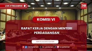 KOMISI VI DPR RI RAKER DENGAN MENTERI PERDAGANGAN