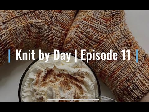 Knit by Day | Episode 11