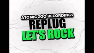 Replug - Let's Rock (Steve Velocity All Smiles Remix) - Atomic Zoo Recordings