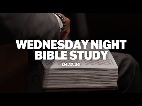 Wednesday Night Bible Study | April 17, 2024