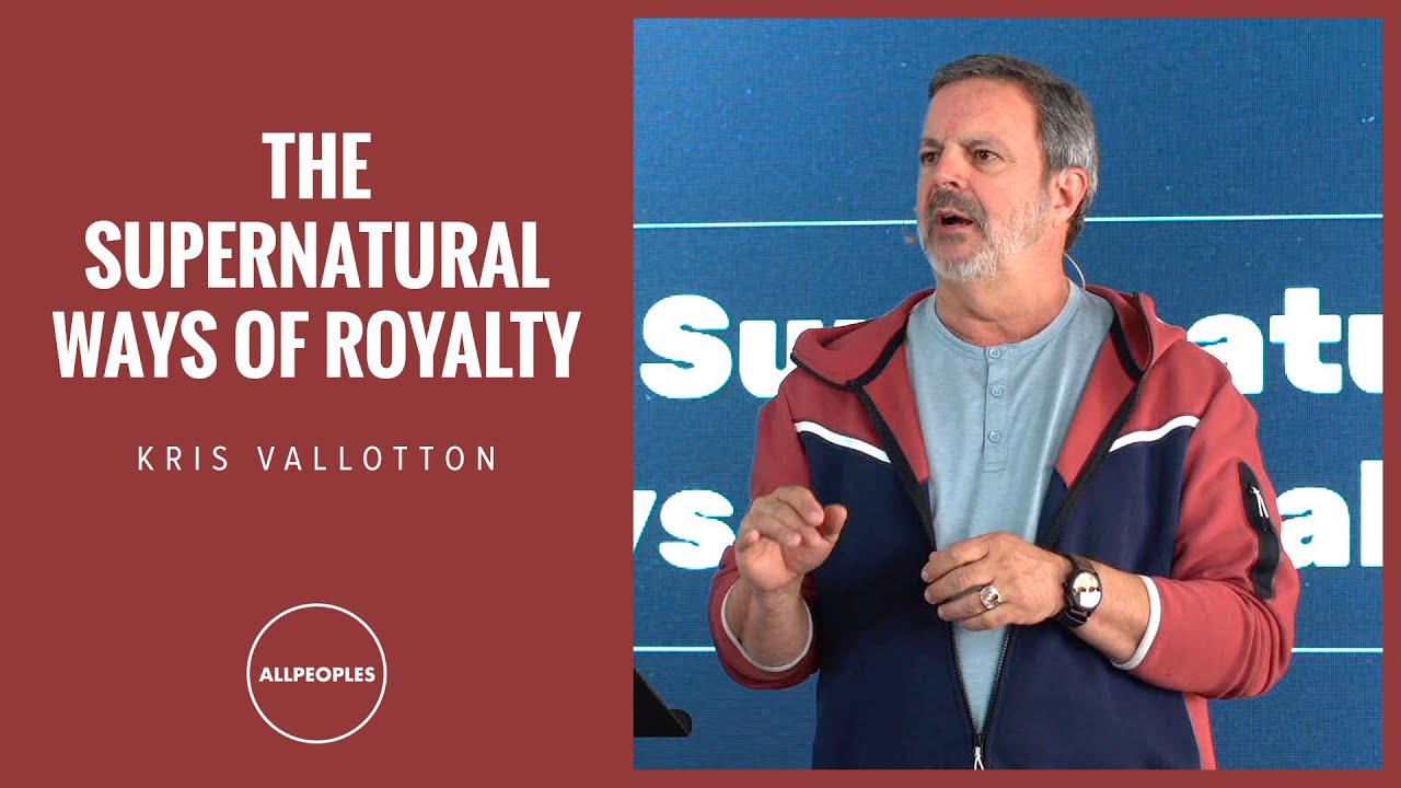 The Supernatural Ways of Royalty - Kris Vallotton at All Peoples Church