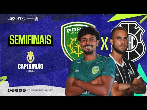 Capixabão Série A 2024 - Semifinais | Porto Vitória F.C. x Rio Branco A.C. | 24/03/2024 | 16h