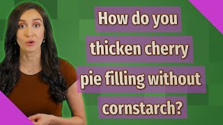 How do you thicken cherry pie filling without cornstarch?