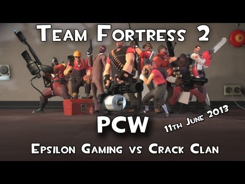 Team Fortress2 - Team Epsilon - PCW v Crack Clan - 11th of June, 2013