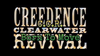 CREEDENCE CLEARWATER REVIVAL - Born To Move (Lyric Video)