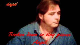 Broken down in tiny pieces  Angel