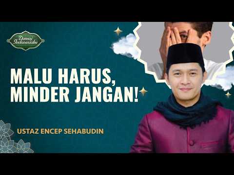 Sifat Malu yang Harus Dimiliki Umat Muslim | Ustaz Encep Sehabudin - Damai Indonesiaku