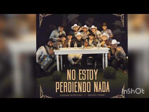 NO ESTOY PERDIENDO NADA -- ENIGMA NORTEÑO FT GRUPO FIRME