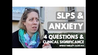 SLPs and Anxiety: 4 Questions about a Common Problem - #SpeechTherapy Vlog 34