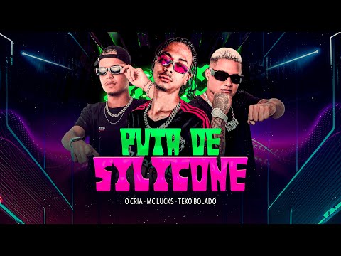PUTA DE SILICONE - O CRIA FEAT. MC LUCKS E TEKO BOLADO
