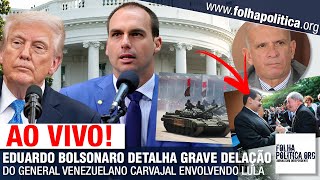 EDUARDO BOLSONARO DETALHA GRAVE DELAÇÃO DO GENERAL VENEZUELANO CARVAJAL ENVOLVENDO LULA E O BRASIL