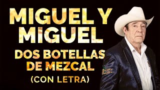 🎼 Miguel y Miguel - Dos Botellas de Mezcal Con Letra (lyrics) La Botella