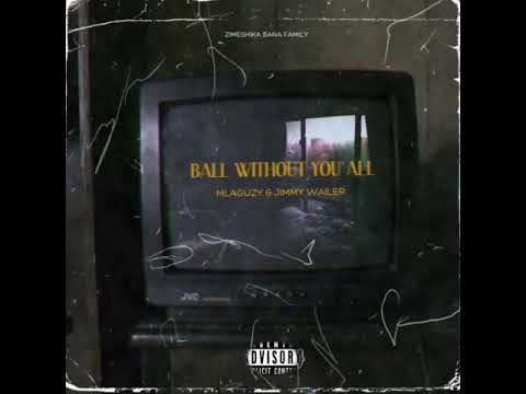 MLAGUZY ft. JIMMY WAILER - BALL WITHOUT Y'ALL (Music Audio)