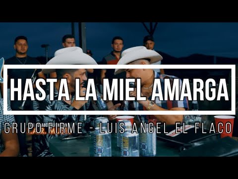 Hasta la Miel Amarga (LETRA) El Flaco ft. Grupo Firme.