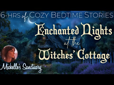 6-HRS of Calm Bedtime Stories ✨THE WITCHES' COTTAGE 🌙 Continuous Storytelling to Get Sleepy (asmr)