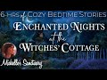 6-HRS of Calm Bedtime Stories ✨THE WITCHES' COTTAGE 🌙 Continuous Storytelling to Get Sleepy (asmr)