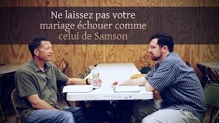 NE LAISSEZ PAS VOTRE MARIAGE ÉCHOUER COMME CELUI DE SAMSON