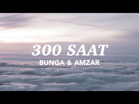 Bunga & Amzar - 300 Saat (Lirik Video)