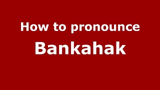 How to pronounce Bankahak