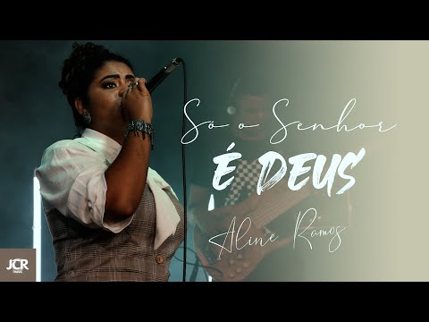 Só O Senhor É Deus - Aline Ramos