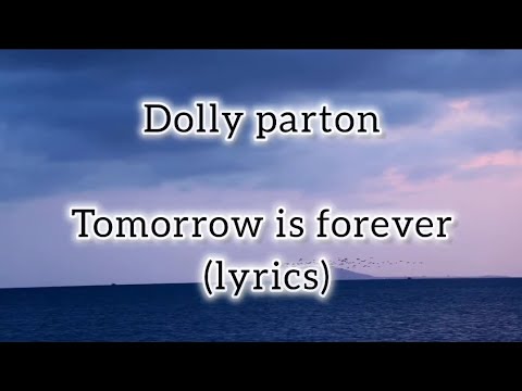 Dolly parton - tomorrow is forever (lyrics)