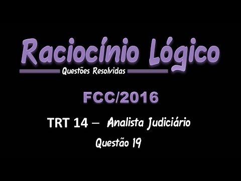 TRT14/2016 - Analista Judiciário - Questão 19 - Raciocínio Lógico