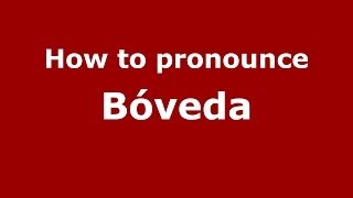 How to pronounce Bóveda