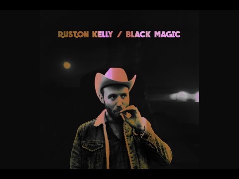 Ruston Kelly - Black Magic (Official Audio)