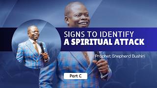 SIGNS TO KNOW YOU’RE UNDER SPIRITUAL ATTACK | PART 3 | PROPHET SHEPHERD BUSHIRI