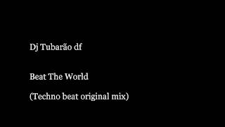 Dj Tubarão Df - Beat The World (Techno beat original mix)
