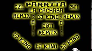 Parrita La Cachaba Remix Dj Kino 2011
