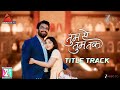 Tum Se Tum Tak Title Track Sharad Kelkar Niharika Chouksey Palak Muchhal Javed Ali Zee TV