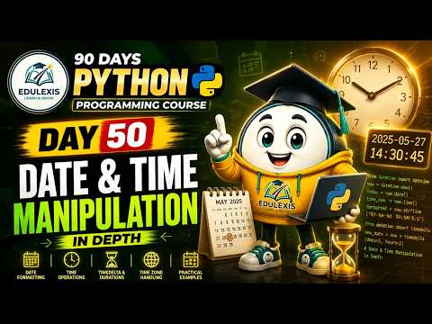 Day 50 Python Tutorial Master Date Time Manipulation In Python Edulexis