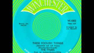 THESE FOOLISH THINGS, The Tymes, Winchester #1002  1967