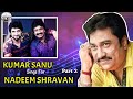 Kumar Sanu Sings For Nadeem Shravan Part 2 | कुमार सानू और नदीम श्रवण के  Su