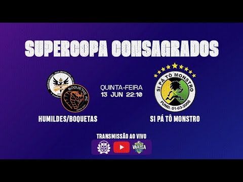 HUMILDES/BOQUETAS X SI PÁ TO MONSTRO - 3ª SUPERCOPA CONSAGRADOS