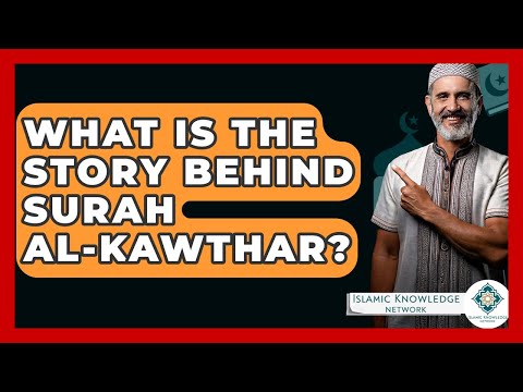 What Is The Story Behind Surah Al-Kawthar? - Islamic Knowledge Network