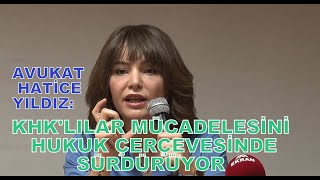 AVUKAT HATİCE YILDIZ: KHKLILAR MÜCADELELERİNİ HUKUK ÇERÇEVESİNDE SÜRDÜ