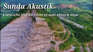 Download lagu KAPALANG NYAAH (Abil Jantika)Cover by Santi Aditya & Anjar boleaz mp3