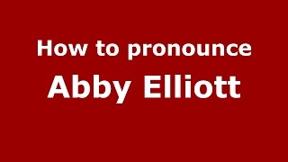 How to pronounce Abby Elliott