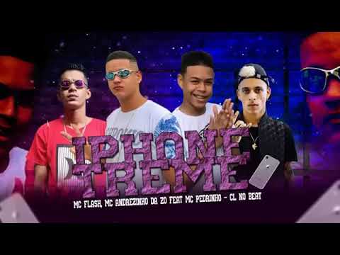 MC FLASH, ANDREZINHO DA Z.O E CL NO BEAT FEAT : MC PEDRINHO - IPHONE TREME