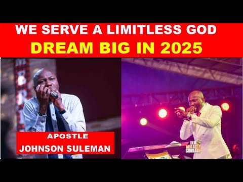 We Serve a Limitless God|Dream Big in 2025 by Apostle Johnson Suleman
