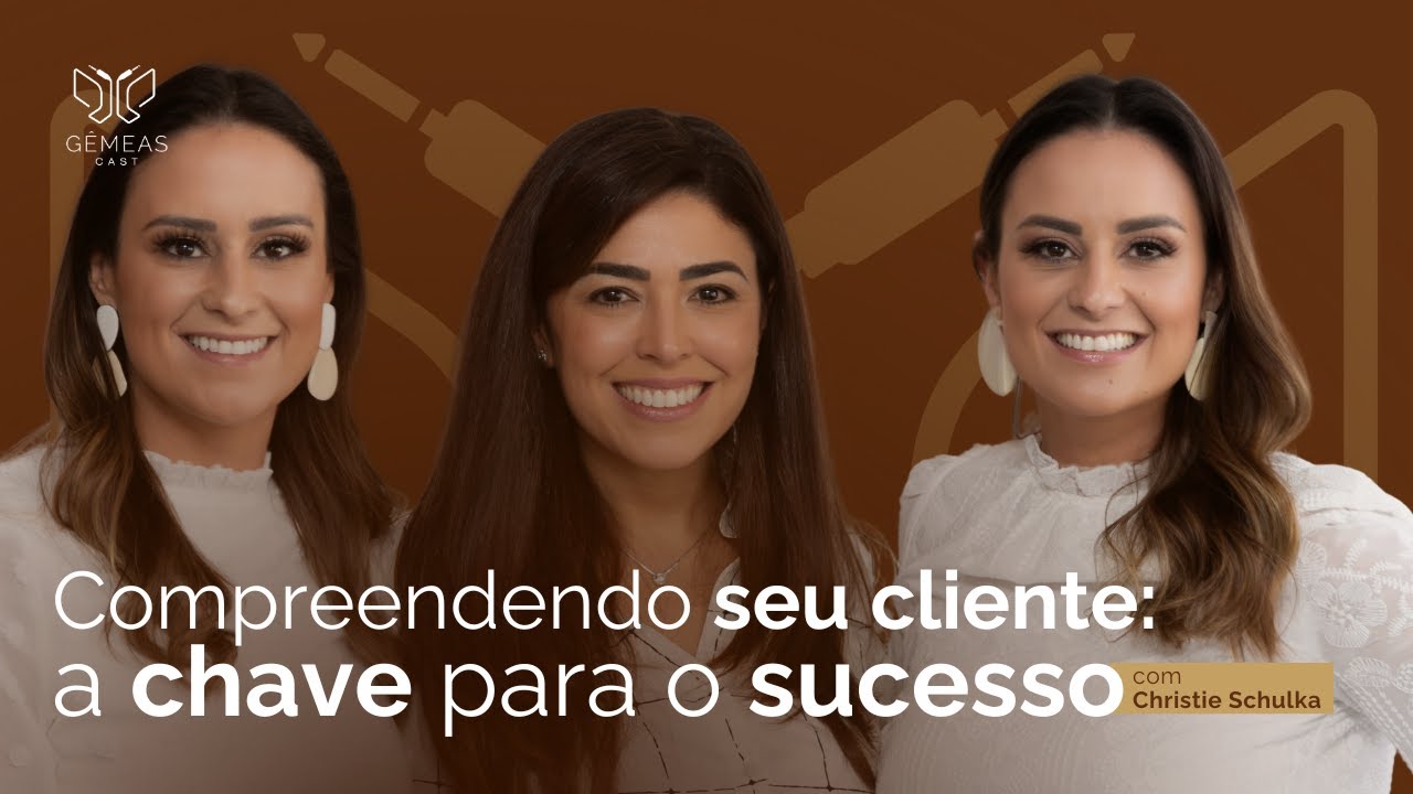 Compreendendo seu cliente: a chave para o sucesso | Gêmeas Cast 08