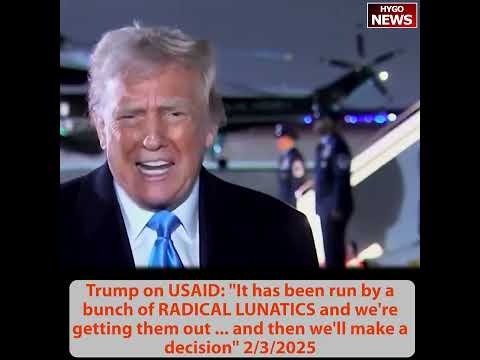 Trump on USAID: RADICAL LUNATICS, getting them out; Rubio: foreign aid policy isn't apolitical