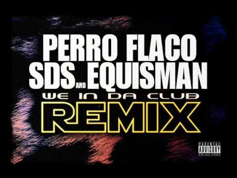 Perro Flaco & SDS - We In Da Club (REMIX) feat. Equisman