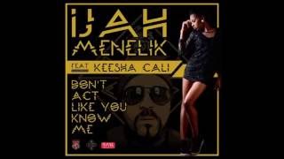 iJah Menelik &  Keesha Cali - Don't Act Like You Know Me (2016 By Rasta Camp & VPAL Music)