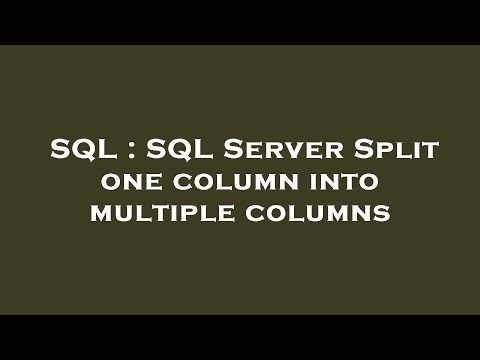 Sql Sql Server Split One Column Into Multiple Columns